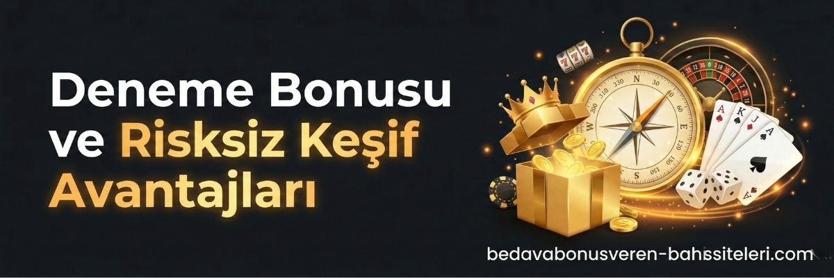 Deneme Bonusu ve Risksiz Keşif Avantajları